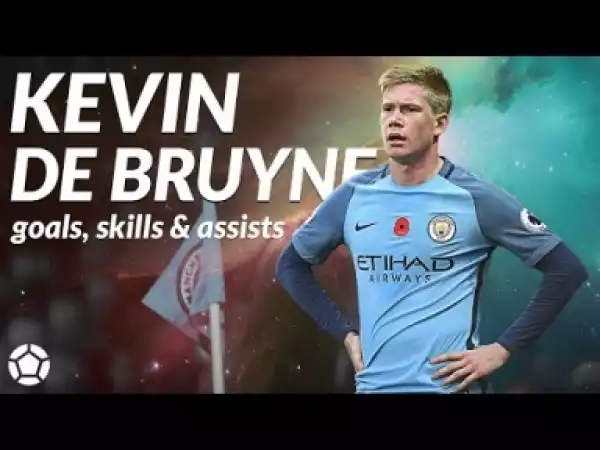 Video: Kevin De Bruyne ? Crazy Goals, Skills & Assists ? 2017 ? 4K